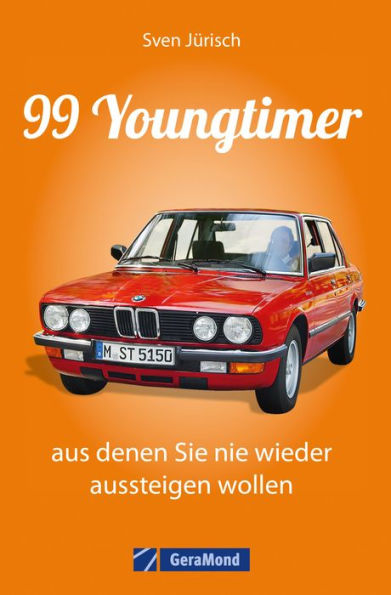 99 Youngtimer, aus denen Sie nie wieder aussteigen wollen