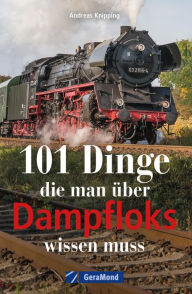 Title: 101 Dinge, die man über Dampfloks wissen muss, Author: Andreas Knipping