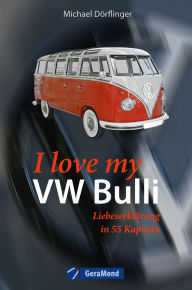 Title: I love my VW-Bulli - Liebeserklärung an eine Legende, Author: Michael Dörflinger