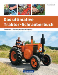 Title: Das ultimative Traktor-Schrauberbuch: Reparatur - Restaurierung - Werkzeug, Author: Marcel Schoch