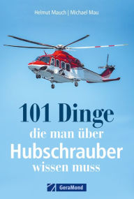 Title: 101 Dinge, die man über Hubschrauber wissen muss, Author: Helmut Mauch