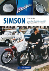 Title: Simson: Legendäre Zweiräder aus Suhl - Typengeschichte und Technik, Author: Peter Böhlke