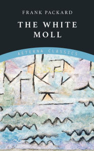 Title: The White Moll, Author: Frank Packard