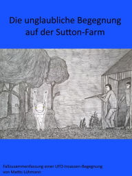 Title: Die unglaubliche Begegnung auf der Sutton-Farm, Author: Mattis Lühmann