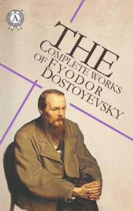 Title: The Complete Works of Fyodor Dostoyevsky, Author: Fyodor Dostoevsky