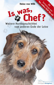 Title: Is was, Chef?: Weitere Hundegeschichten vom anderen Ende der Leine, Author: Heinz von Wilk