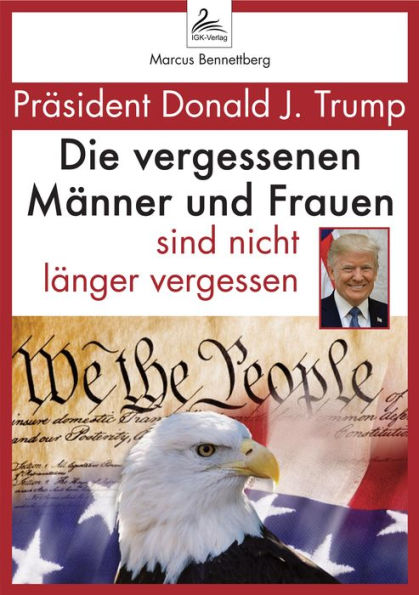 Die vergessenen Männer und Frauen sind nicht länger vergessen: Präsident Donald J. Trump