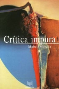 Title: Crítica impura: Estudios de literatura y cultura latinoamericanas, Author: Mabel Moraña