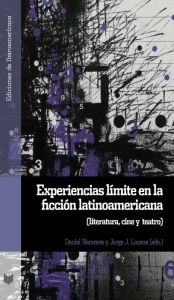 Title: Experiencias límite en la ficción latinoamericana: Literatura, cine y teatro, Author: Daniel Nemrava