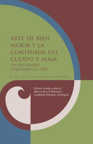 Title: Arte de bien morir y La contienda del cuerpo y alma: Un incunable toledano de 1500, Author: Blanca López de Mariscal