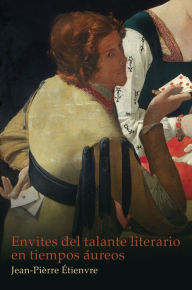Title: Envites del talante literario en tiempos áureos, Author: Jean-Pierre Étienvre