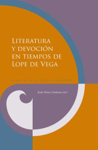 Title: Literatura y devoción en tiempos de Lope de Vega, Author: Jesús Ponce Cárdenas