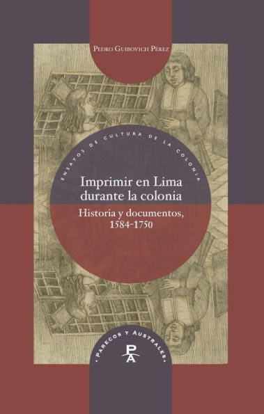 Imprimir en Lima durante la colonia: Historia y documentos, 1584-1750