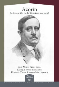 Title: Azorín: La invención de la literatura nacional, Author: José María Ferri Coll