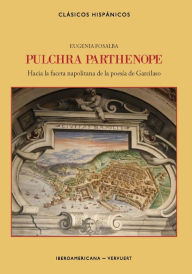 Title: Pulchra Parthenope: Hacia la faceta napolitana de la poesía de Garcilaso, Author: Eugenia Fosalba