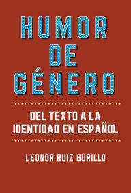 Title: Humor de género: Del texto a la identidad en español, Author: Leonor Ruiz Gurillo