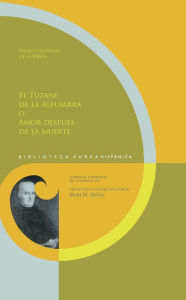 Title: El Tuzaní de la Alpujarra o Amor después de la muerte, Author: Pedro Calderon de la Barca