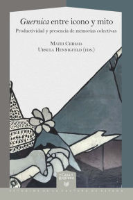 Title: Guernica entre icono y mito: Productividad y presencia de memorias colectivas, Author: Matei Chihaia