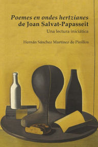 Title: Poemes en ondes hertzianes de Joan Salvat-Papasseit: Una lectura iniciática, Author: Hernán Sánchez Martínez de Pinillos