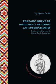 Title: Tratado breve de medicina y de todas las enfermedades, Author: Fray Agustín Farfán