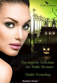 Title: Das magische Geheimnis der Familie Bernauer Dunkle Versuchung (Band 1), Author: Paula Böhlmann