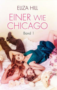 Title: Einer wie Chicago: Band 1: Liebesroman, Author: Eliza Hill