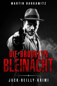 Title: Die Brooklyn Bleinacht: Jack-Reilly-Krimi, Author: Martin Barkawitz