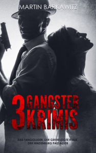 Title: 3 Gangster Krimis: Das Tangoluder, Der gekreuzigte Russe, Der Hindenburg Passagier, Author: Martin Barkawitz