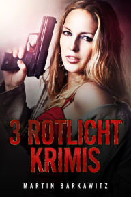 Title: 3 Rotlicht Krimis: Reeperbahn Blues, Raubhure, Messermädchen, Author: Martin Barkawitz