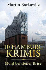 Title: 10 Hamburg Krimis: Mord bei steifer Brise, Author: Martin Barkawitz