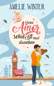 Title: Selbst Amor schießt mal daneben: Romantische Komödie, Author: Amelie Winter