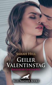 Title: Geiler Valentinstag Erotische Geschichte: was für eine Überraschung ..., Author: Sarah Hill