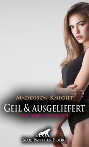 Title: Geil und ausgeliefert Erotische Geschichte: Manu träumt davon, zwei Kerlen völlig ausgeliefert zu sein ..., Author: Maddison Knight