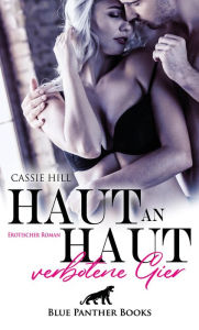 Title: Haut an Haut - verbotene Gier Erotischer Roman: Wird Mark mit Connie ihre Chatfantasien ausleben?, Author: Cassie Hill