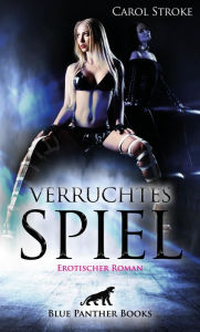 Title: Verruchtes Spiel Erotischer Roman: Sie entdeckt Sexualität und Lust sowie die Intensität ihrer eigenen Begierden ..., Author: Carol Stroke