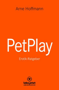 Title: PetPlay Erotischer Ratgeber: der neueste Kick ..., Author: Arne Hoffmann