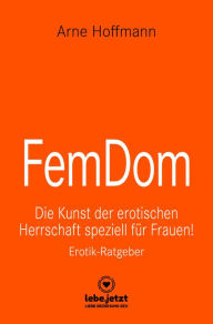 Title: FemDom Erotischer Ratgeber: Die Kunst der erotischen Herrschaft speziell für Frauen!, Author: Arne Hoffmann