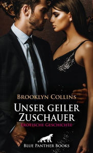 Title: Unser geiler Zuschauer Erotische Geschichte: fantasievolle Sex-Spiele ..., Author: Brooklyn Collins