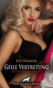 Title: Geile Vertretung Erotische Geschichte: Der Chef hat besondere Forderungen ..., Author: Eve Passion