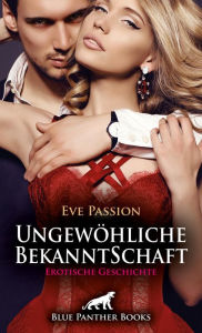 Title: Ungewöhliche BekanntSchaft Erotische Geschichte: Alles anders als zuerst gedacht ..., Author: Eve Passion