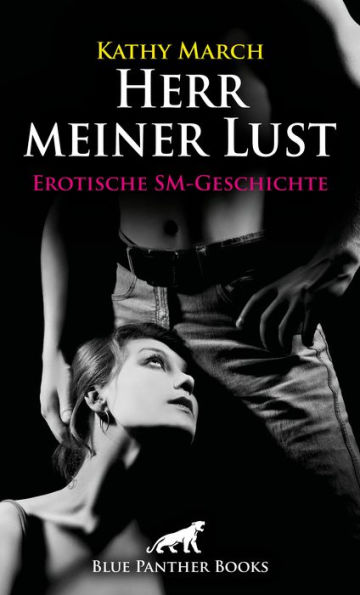 Herr meiner Lust Erotische SM-Geschichte: Verstößt sie gegen die Regeln, wird sie lustvoll bestraft ...