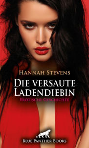 Title: Die versaute Ladendiebin Erotische Geschichte: Bekanntschaft mit der sadistischen Geschäftsführerin ..., Author: Hannah Stevens