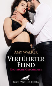 Title: Verführter Feind Erotische Geschichte: Sie bietet ihm alles an, was sie hat ..., Author: Amy Walker