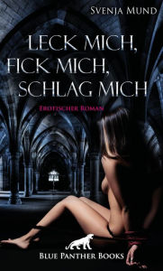 Title: Leck mich, fick mich, schlag mich Erotischer Roman: Allein mit dem fremden Mann auf einer griechischen Insel ..., Author: Svenja Mund