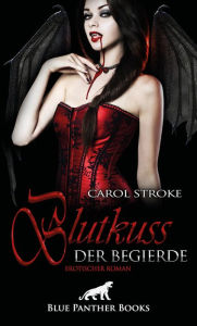 Title: Blutkuss der Begierde Erotischer Roman: Ist damit ihr Schicksal besiegelt?, Author: Carol Stroke