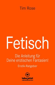 Title: Fetisch Erotischer Ratgeber: Die Anleitung für Deine erotischen Fantasien!, Author: Tim Rose