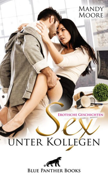 Sex unter Kollegen - geil und öffentlich Erotische Geschichten: Aufregung und Nervenkitzel im Büro und Office ...