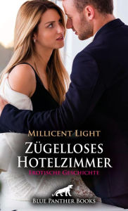 Title: Zügelloses Hotelzimmer Erotische Geschichte: Aus den Annäherungsversuchen im Lift wird schnell im Hotelzimmer schnell mehr ., Author: Millicent Light