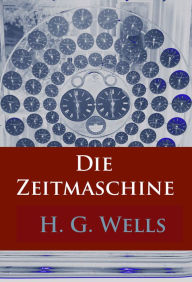 Title: Die Zeitmaschine: -, Author: H. G. Wells