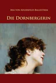 Title: Die Dornbergerin: historischer Roman, Author: Mia von Adlersfeld-Ballestrem